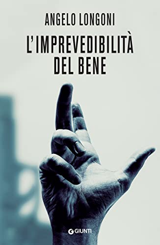 Angelo Longoni - L'imprevedibilità del bene - Thriller Life