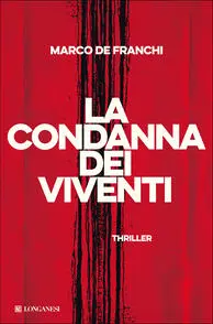 La condanna dei viventi, libro d'esordio di Marco De Franchi, Longanesi