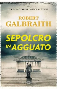 Copertina di Sepolcro in agguato. Un'indagine di Cormoran Strike di Robert Galbraith